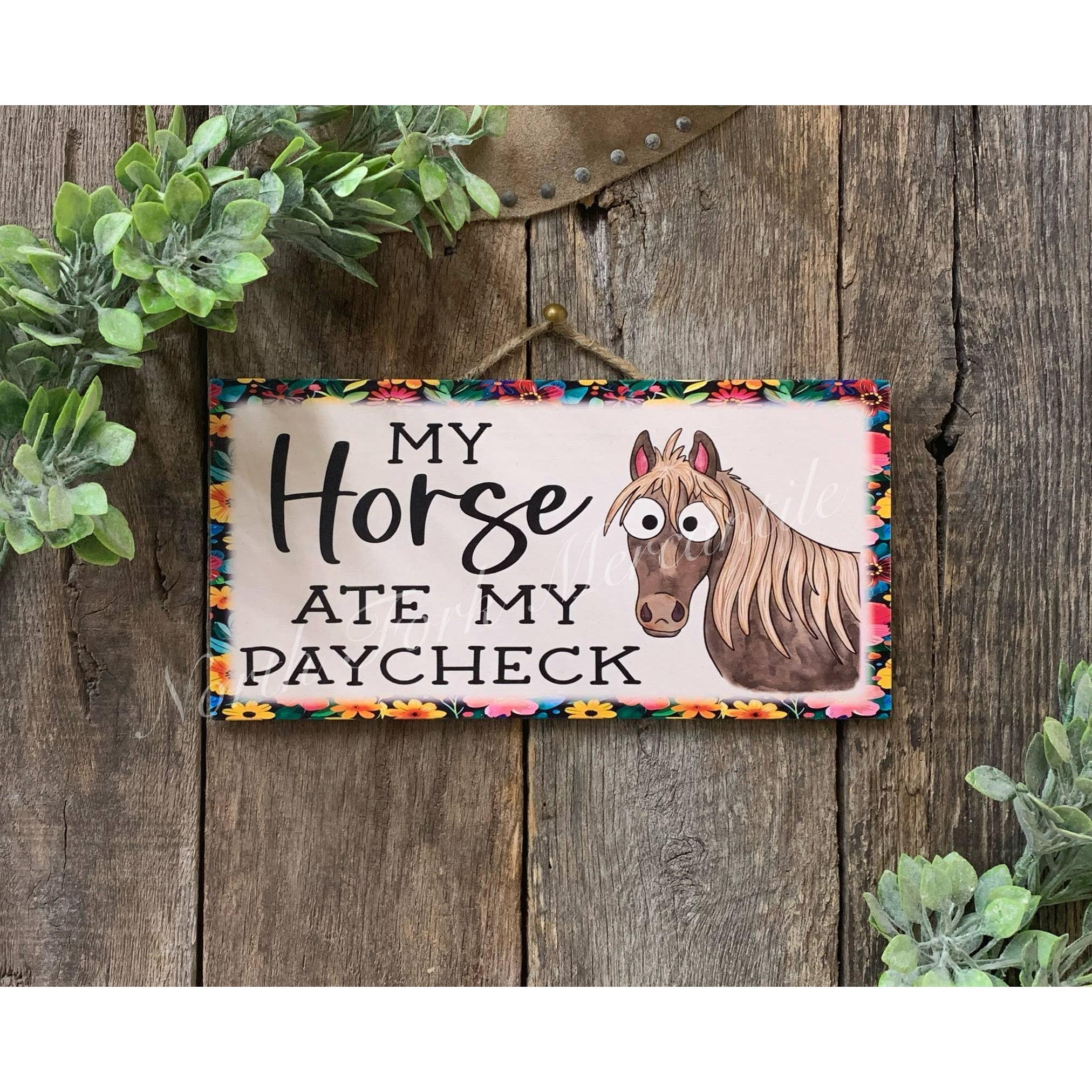 North Fork Mercantile - My Horse Ate My Paycheck, Horse Sign, Horse Decor