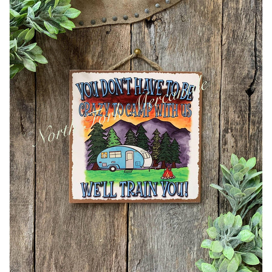North Fork Mercantile - You Don't Have To Be Crazy To Camp With Us, Camping Sign