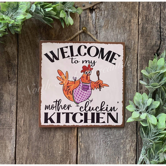 North Fork Mercantile - Welcome To My Mother Cluckin' Kitchen, Kitchen Sign