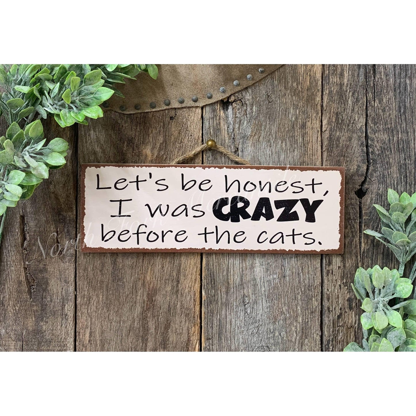North Fork Mercantile - Lets Be Honest, I was Crazy Before The Cats, Funny Cat Sign