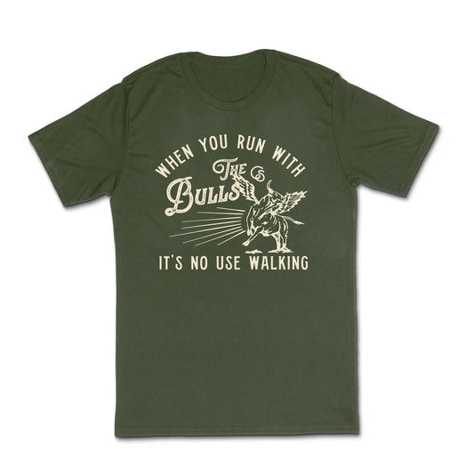 Cowboy Sh*t Unisex Tee Shirt, “RUN WITH THE BULLS”, Military Green, 231